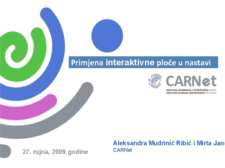 Primjena interaktivne ploče u nastavi Aleksandra Mudrinić Ribić i Mirta Jane 27. rujna, 2009.