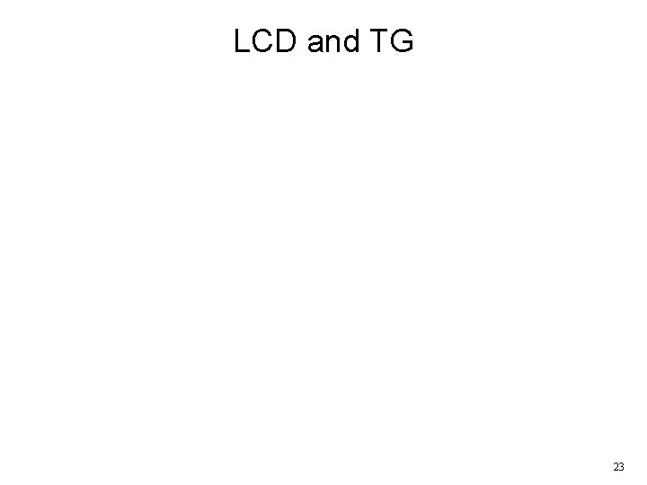 LCD and TG 23 LCD and TG 23