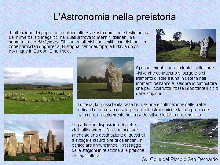 L’Astronomia nella preistoria L’attenzione dei popoli del neolitico alle cose astronomiche è testimoniata dai