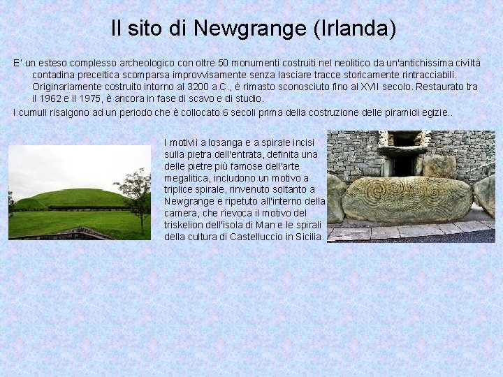 Il sito di Newgrange (Irlanda) E’ un esteso complesso archeologico con oltre 50 monumenti