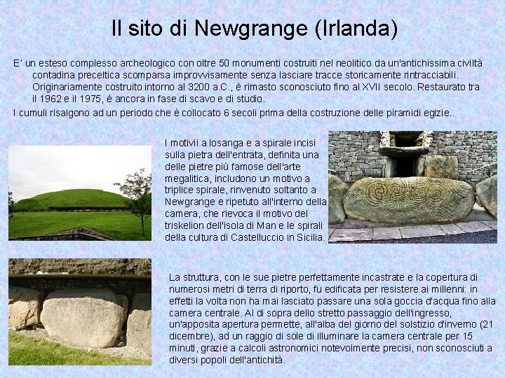 Il sito di Newgrange (Irlanda) E’ un esteso complesso archeologico con oltre 50 monumenti