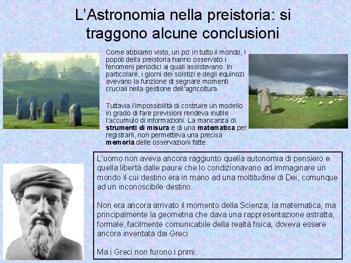 L’Astronomia nella preistoria: si traggono alcune conclusioni Come abbiamo visto, un po’ in tutto