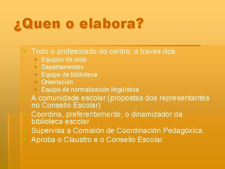 ¿Quen o elabora? § Todo o profesorado do centro, a través dos § §