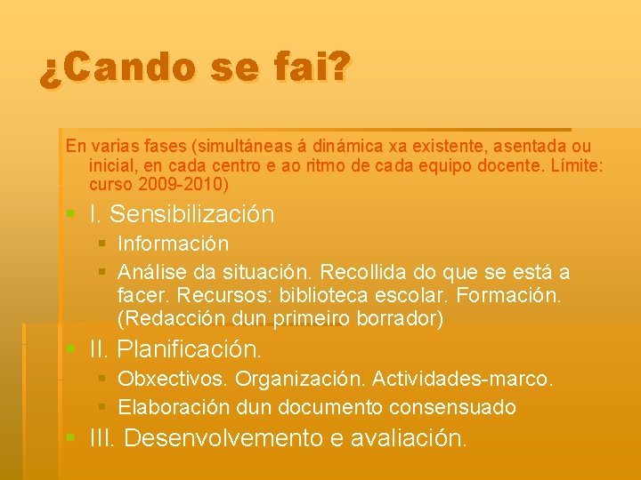 ¿Cando se fai? En varias fases (simultáneas á dinámica xa existente, asentada ou inicial,