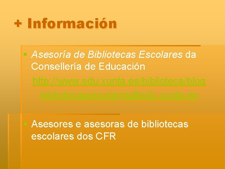 + Información § Asesoría de Bibliotecas Escolares da Consellería de Educación http: //www. edu.