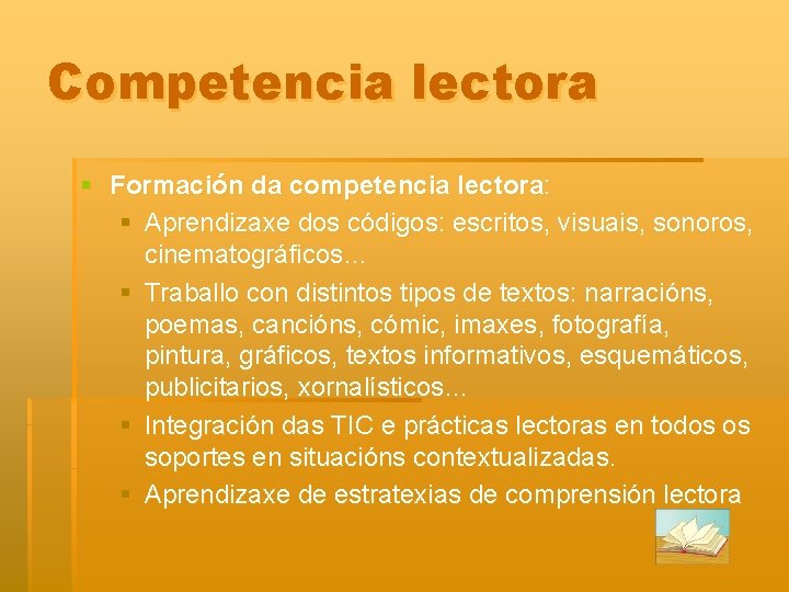 Competencia lectora § Formación da competencia lectora: § Aprendizaxe dos códigos: escritos, visuais, sonoros,