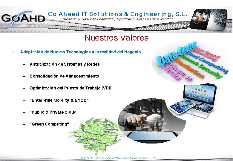 Nuestros Valores • Adaptación de Nuevas Tecnologías a la realidad del Negocio – Virtualización