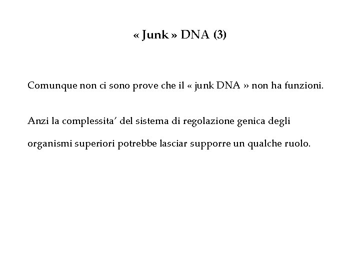 « Junk » DNA (3) Comunque non ci sono prove che il «