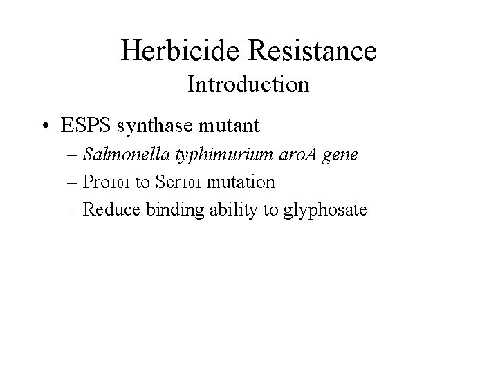 Herbicide Resistance Introduction • ESPS synthase mutant – Salmonella typhimurium aro. A gene –