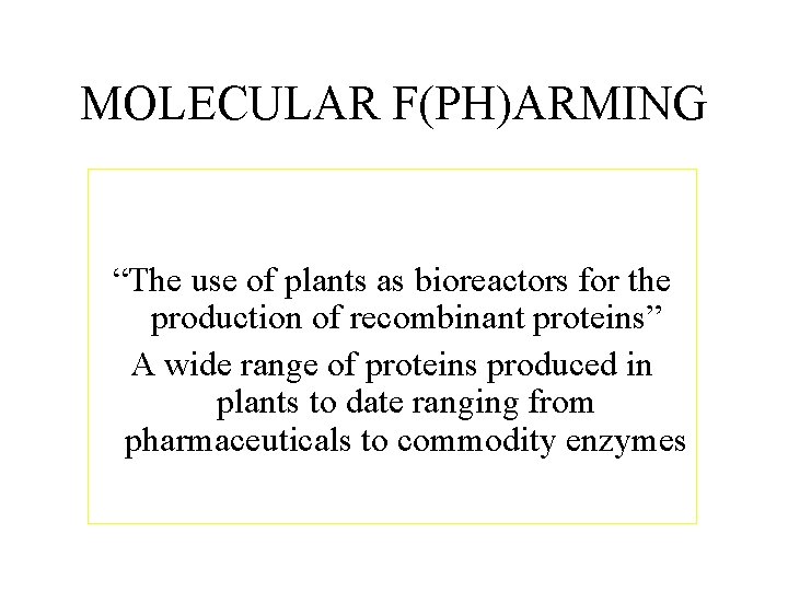 MOLECULAR F(PH)ARMING “The use of plants as bioreactors for the production of recombinant proteins”