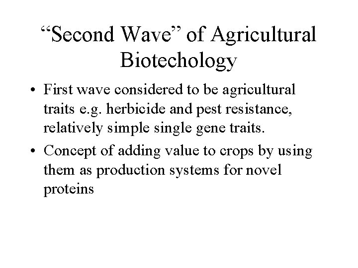 “Second Wave” of Agricultural Biotechology • First wave considered to be agricultural traits e.