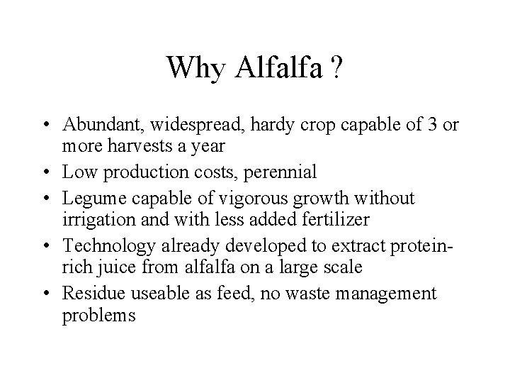 Why Alfalfa ? • Abundant, widespread, hardy crop capable of 3 or more harvests