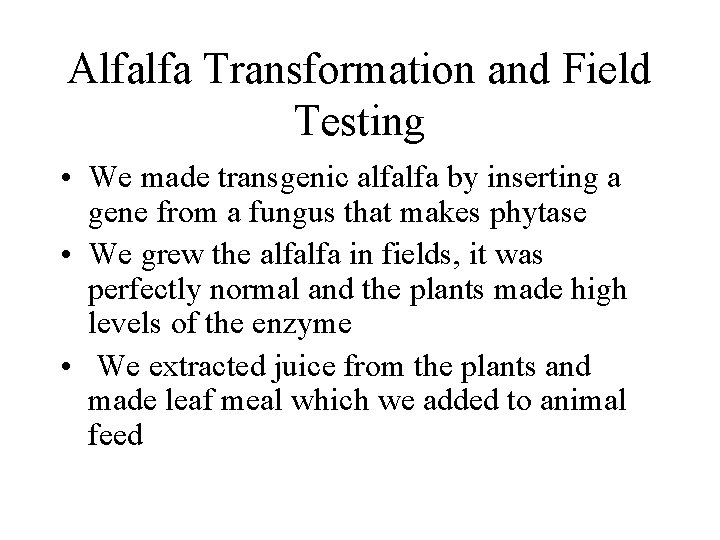 Alfalfa Transformation and Field Testing • We made transgenic alfalfa by inserting a gene