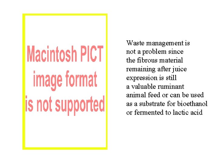 Waste management is not a problem since the fibrous material remaining after juice expression