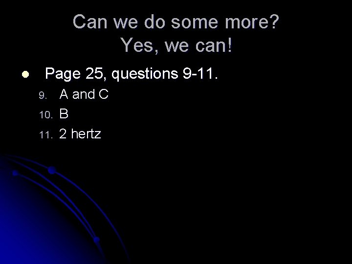 Can we do some more? Yes, we can! l Page 25, questions 9 -11.