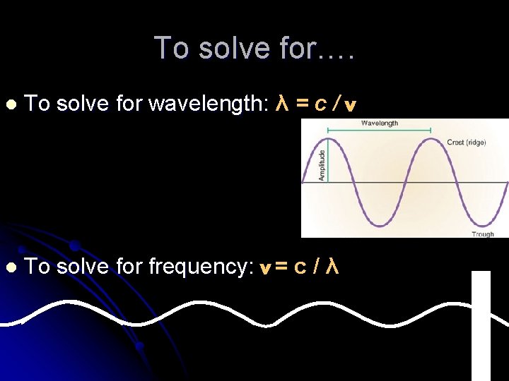 To solve for…. l To solve for wavelength: λ = c / v l