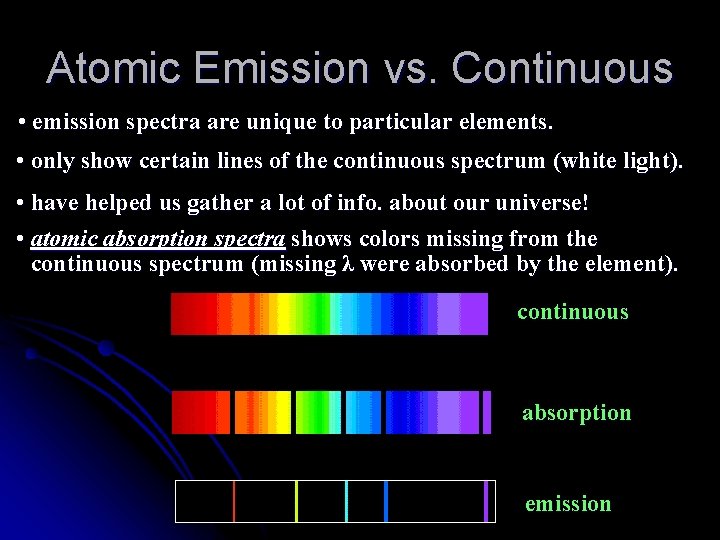 Atomic Emission vs. Continuous • emission spectra are unique to particular elements. • only