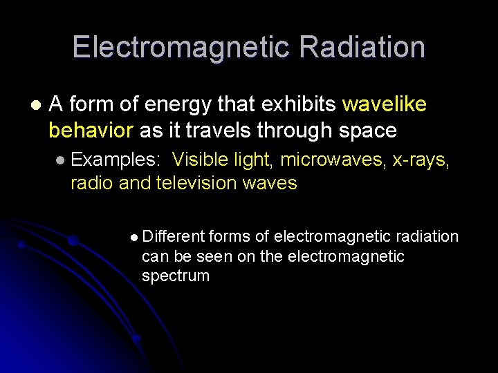Electromagnetic Radiation l A form of energy that exhibits wavelike behavior as it travels