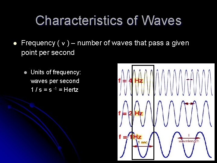 Characteristics of Waves l Frequency ( v ) – number of waves that pass