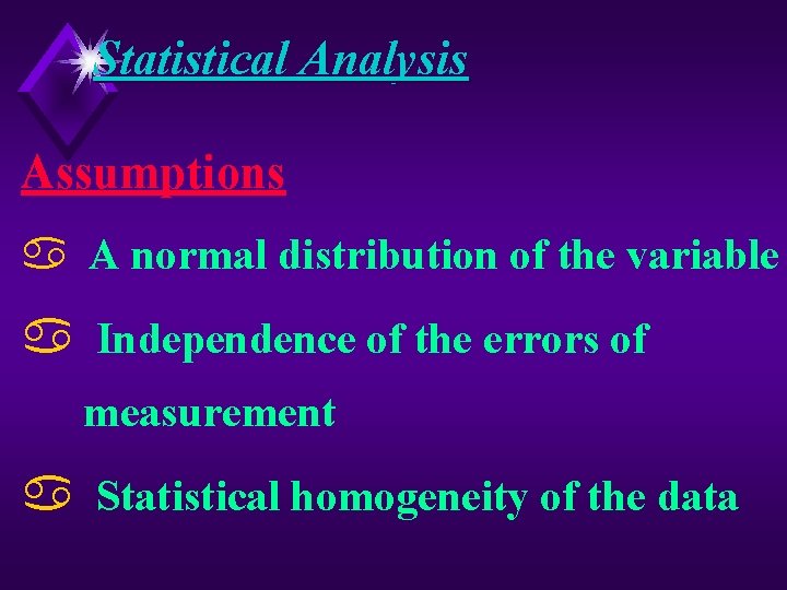 Statistical Analysis Assumptions a A normal distribution of the variable a Independence of the