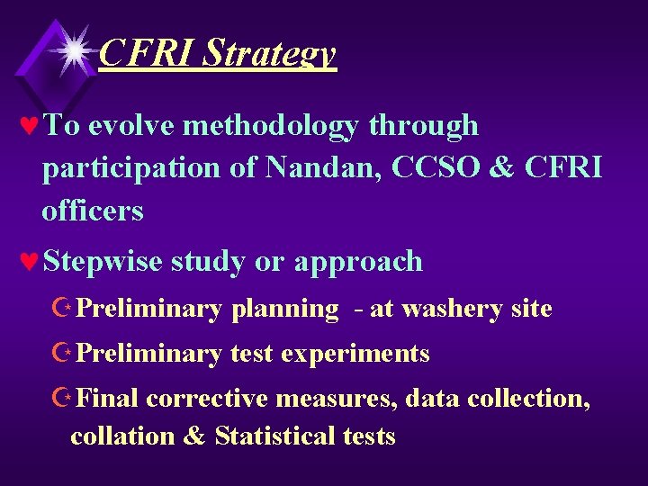 CFRI Strategy ©To evolve methodology through participation of Nandan, CCSO & CFRI officers ©Stepwise