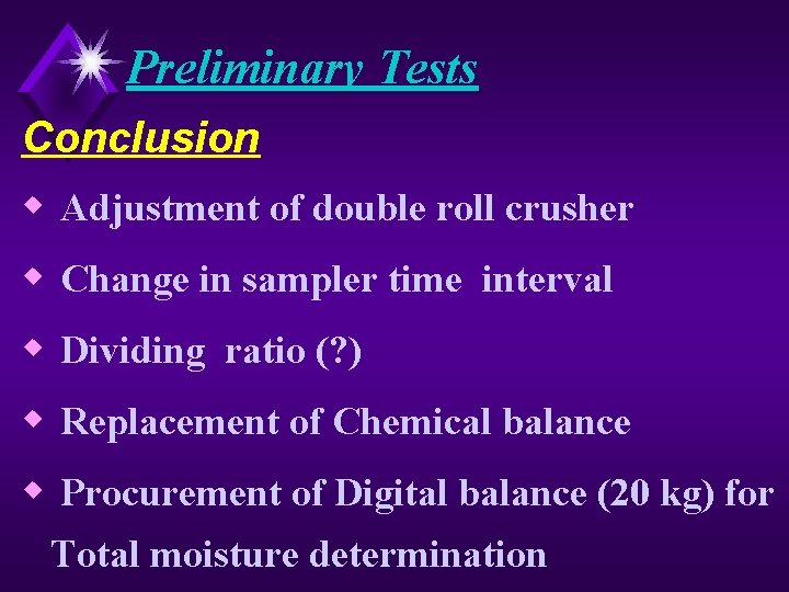 Preliminary Tests Conclusion w Adjustment of double roll crusher w Change in sampler time