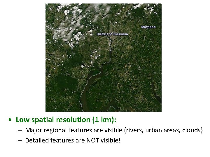  • Low spatial resolution (1 km): – Major regional features are visible (rivers,