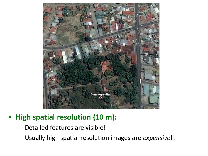  • High spatial resolution (10 m): – Detailed features are visible! – Usually