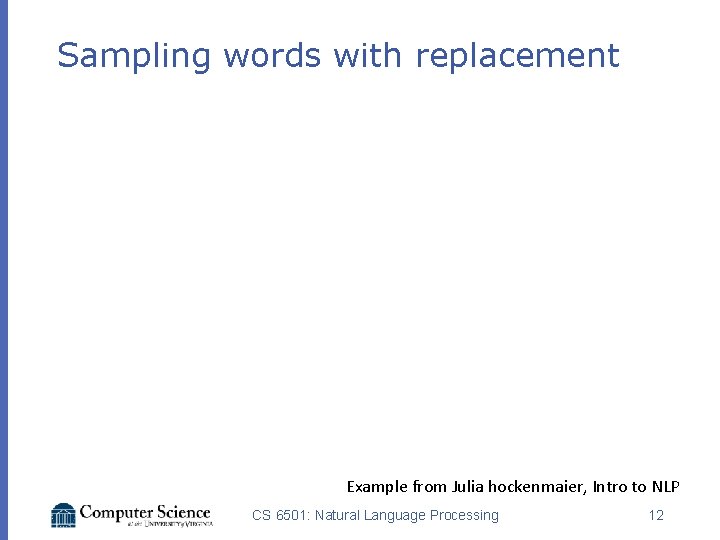 Sampling words with replacement Example from Julia hockenmaier, Intro to NLP CS 6501: Natural