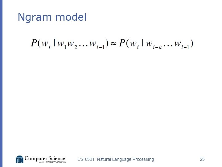 Ngram model CS 6501: Natural Language Processing 25 
