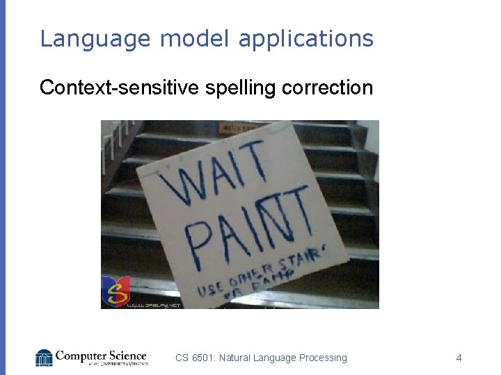 Language model applications Context-sensitive spelling correction CS 6501: Natural Language Processing 4 