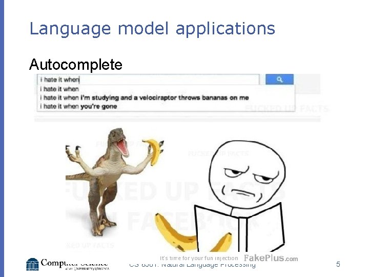 Language model applications Autocomplete CS 6501: Natural Language Processing 5 