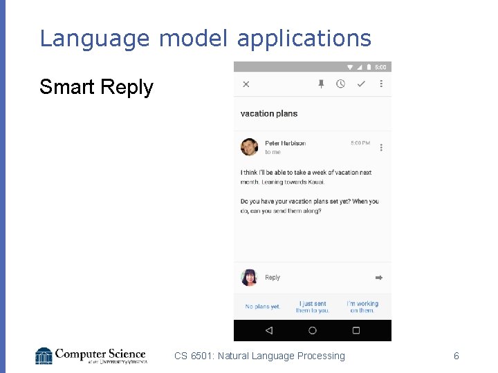 Language model applications Smart Reply CS 6501: Natural Language Processing 6 