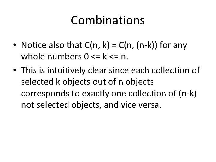 Combinations • Notice also that C(n, k) = C(n, (n-k)) for any whole numbers