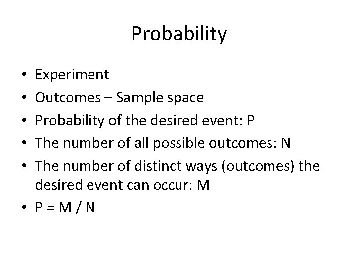 Probability Experiment Outcomes – Sample space Probability of the desired event: P The number