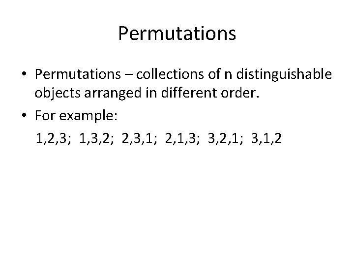 Permutations • Permutations – collections of n distinguishable objects arranged in different order. •