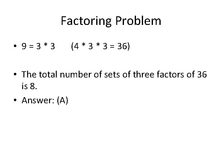 Factoring Problem • 9=3*3 (4 * 3 = 36) • The total number of