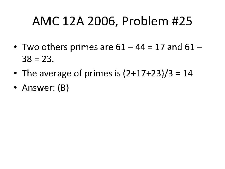 AMC 12 A 2006, Problem #25 • Two others primes are 61 – 44