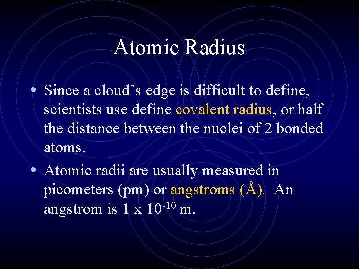 Atomic Radius • Since a cloud’s edge is difficult to define, scientists use define