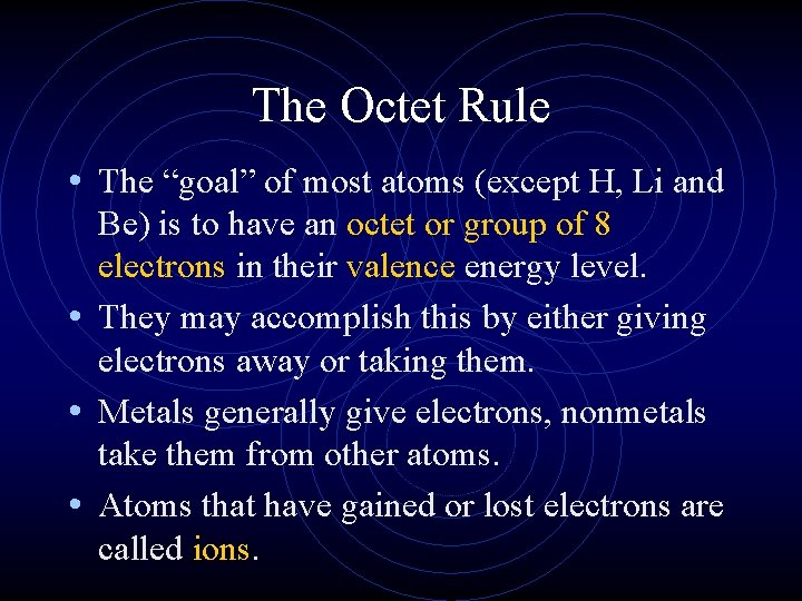 The Octet Rule • The “goal” of most atoms (except H, Li and Be)