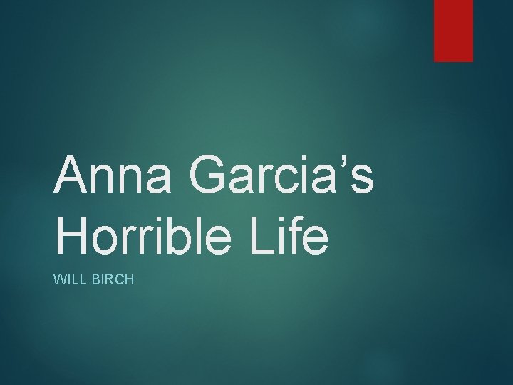 Anna Garcia’s Horrible Life WILL BIRCH 