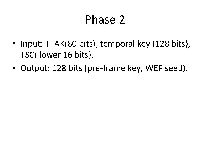 Phase 2 • Input: TTAK(80 bits), temporal key (128 bits), TSC( lower 16 bits).
