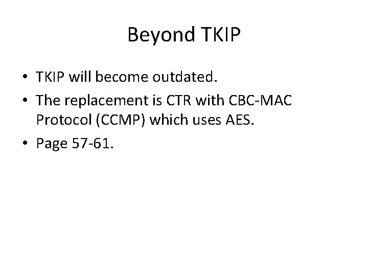 Beyond TKIP • TKIP will become outdated. • The replacement is CTR with CBC-MAC