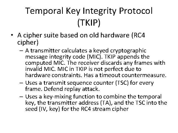 Temporal Key Integrity Protocol (TKIP) • A cipher suite based on old hardware (RC