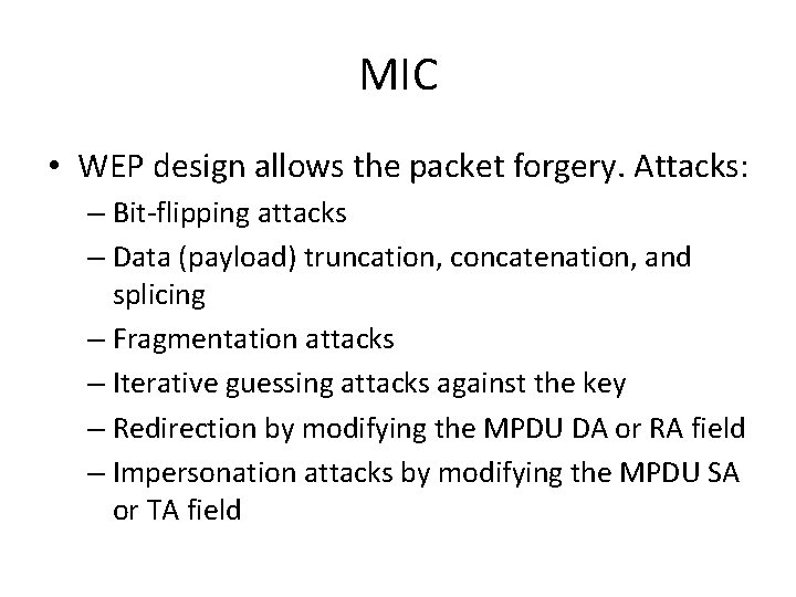 MIC • WEP design allows the packet forgery. Attacks: – Bit-flipping attacks – Data