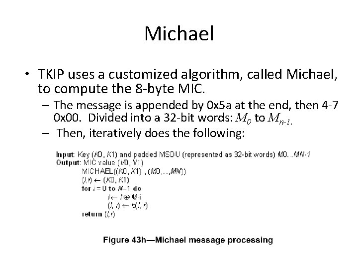 Michael • TKIP uses a customized algorithm, called Michael, to compute the 8 -byte
