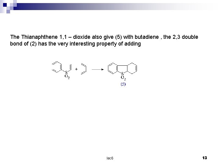 The Thianaphthene 1, 1 – dioxide also give (5) with butadiene , the 2,