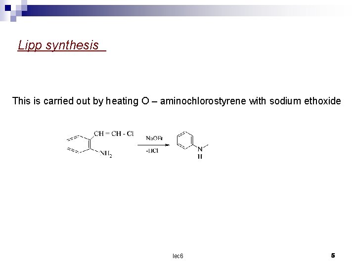 Lipp synthesis This is carried out by heating O – aminochlorostyrene with sodium ethoxide