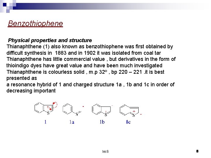 Benzothiophene Physical properties and structure Thianaphthene (1) also known as benzothiophene was first obtained