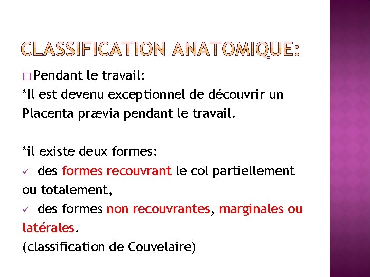 � Pendant le travail: *Il est devenu exceptionnel de découvrir un Placenta prævia pendant